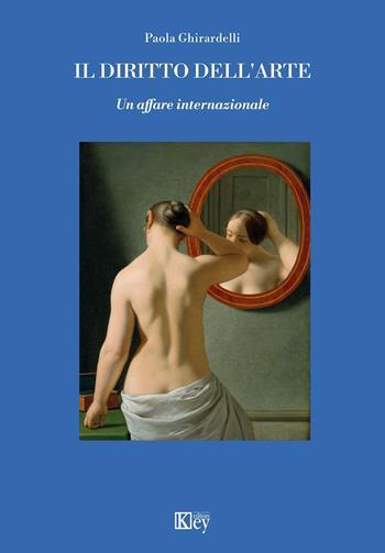 Il diritto dell'arte - Paola Ghirardelli - Libro Key Editore 2025 | Libraccio.it