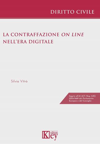 La contraffazione on line nell'era digitale - Silvia Vitrò - Libro Key Editore 2024 | Libraccio.it