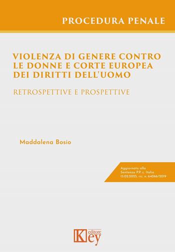 Violenza di genere contro le donne e Corte europea dei diritti dell'uomo. Retrospettive e prospettive - Maddalena Bosio - Libro Key Editore 2025 | Libraccio.it