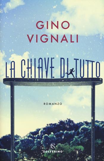 La chiave di tutto - Gino Vignali - Libro Solferino 2018 | Libraccio.it