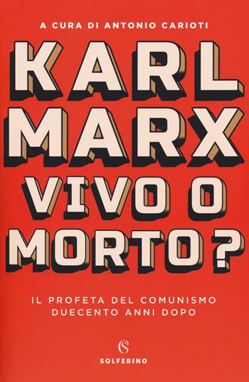 Karl Marx. Vivo o morto? Il profeta del comunismo duecento anni dopo  - Libro Solferino 2018, Saggi | Libraccio.it