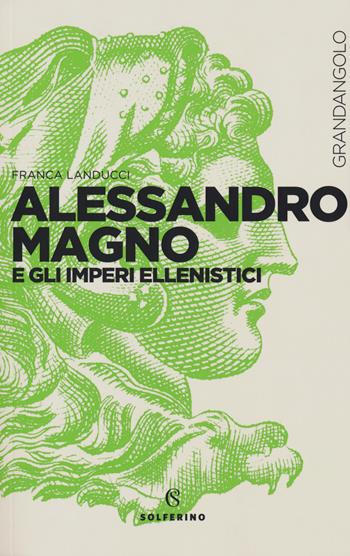 Alessandro Magno e gli imperi ellenistici - Franca Landucci - Libro Solferino 2018, Grandangolo storia | Libraccio.it