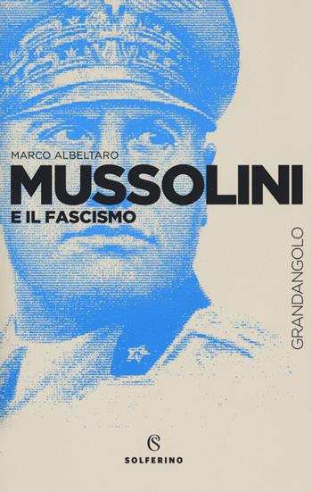 Mussolini e il fascismo - Marco Albeltaro - Libro Solferino 2018, Grandangolo storia | Libraccio.it
