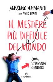 Il mestiere più difficile del mondo. Come si «diventa» genitori