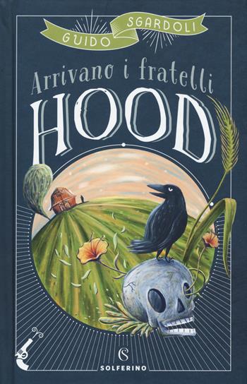 Arrivano i fratelli Hood - Guido Sgardoli - Libro Solferino 2018, Libri corsari. Piccole storie fuori rotta | Libraccio.it