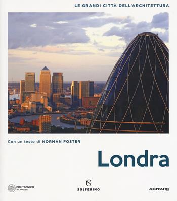 Londra. Le grandi città dell'architettura. Ediz. illustrata  - Libro Solferino 2018, Le grandi città dell'architettura | Libraccio.it