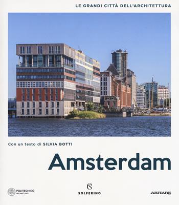 Amsterdam. Le grandi città dell'architettura. Ediz. illustrata  - Libro Solferino 2018, Le grandi città dell'architettura | Libraccio.it