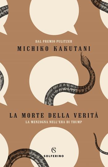 La morte della verità. La menzogna nell'era di Trump - Michiko Kakutani - Libro Solferino 2018, Saggi | Libraccio.it