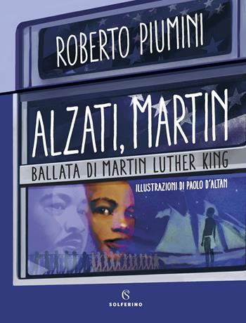 Alzati, Martin. Ballata di Martin Luther King - Roberto Piumini - Libro Solferino 2018, Junior | Libraccio.it