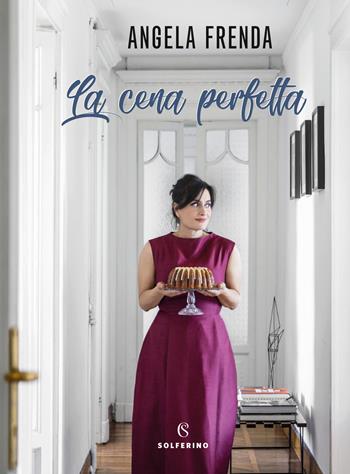La cena perfetta - Angela Frenda - Libro Solferino 2018, Food | Libraccio.it