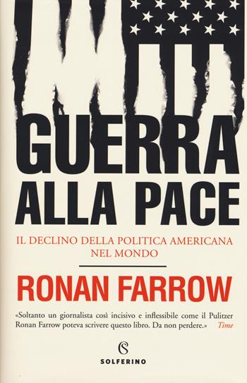 Guerra alla pace. Il declino della politica americana nel mondo - Ronan Farrow - Libro Solferino 2018, Saggi | Libraccio.it