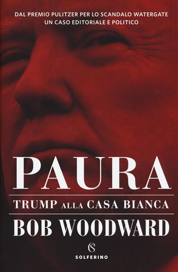 Paura. Trump alla Casa Bianca - Bob Woodward - Libro Solferino 2018 | Libraccio.it