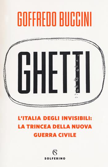 Ghetti. L'Italia degli invisibili: la trincea della nuova guerra civile - Goffredo Buccini - Libro Solferino 2019, Saggi | Libraccio.it