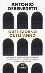 Quel giorno quell'anno - Antonio Debenedetti - Libro Solferino 2018, Narratori | Libraccio.it