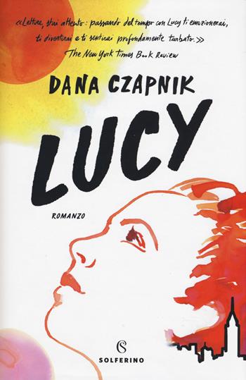 Lucy - Dana Czapnik - Libro Solferino 2019, Narratori | Libraccio.it