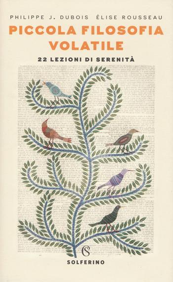 Piccola filosofia volatile. 22 lezioni di serenità - Philippe J. Dubois, Élise Rousseau - Libro Solferino 2019, Connessioni | Libraccio.it