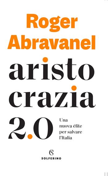 Aristocrazia 2.0. Una nuova élite per salvare l'Italia - Roger Abravanel - Libro Solferino 2021 | Libraccio.it