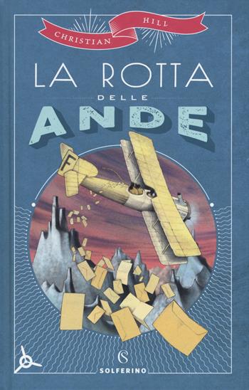 La rotta delle Ande - Christian Hill - Libro Solferino 2019, Libri corsari. Piccole storie fuori rotta | Libraccio.it