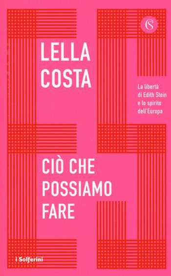 Ciò che possiamo fare. La libertà di Edith Stein e lo spirito dell'Europa - Lella Costa - Libro Solferino 2019, I Solferini | Libraccio.it