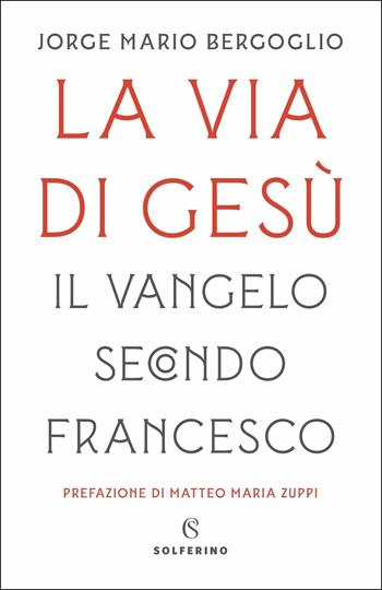 La via di Gesù - Francesco (Jorge Mario Bergoglio) - Libro Solferino 2019, Saggi | Libraccio.it