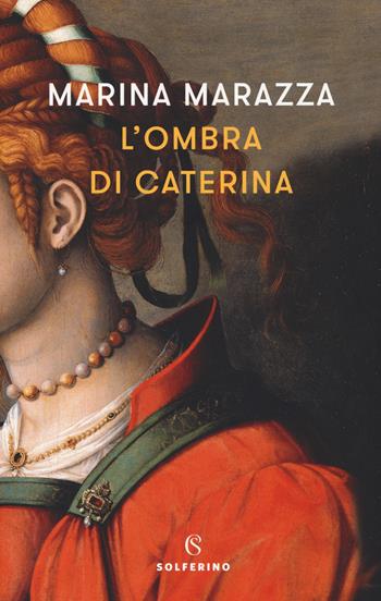 L' ombra di Caterina - Marina Marazza - Libro Solferino 2019, Narratori | Libraccio.it
