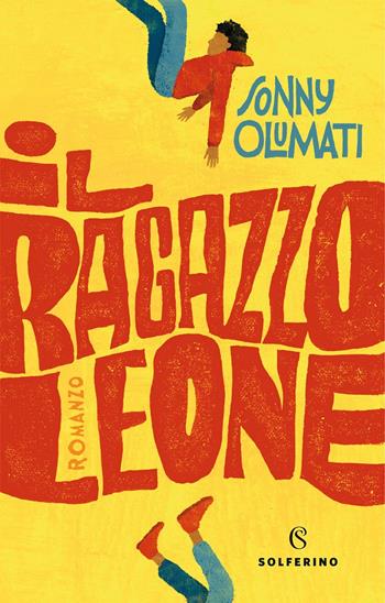 Il ragazzo leone - Sonny Olumati, Emanuele Piano - Libro Solferino 2019, Narratori | Libraccio.it