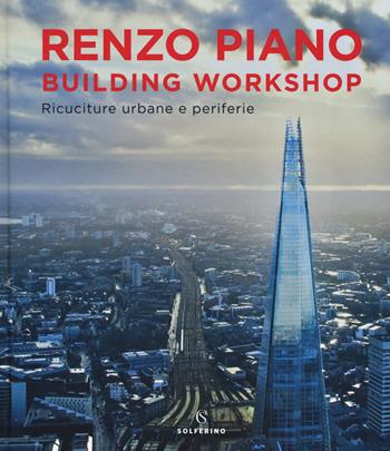 Renzo Piano Building Workshop. Ricuciture urbane e periferie. Ediz. a colori - Renzo Piano - Libro Solferino 2019 | Libraccio.it