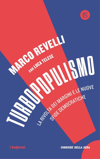 Turbopopulismo. La rivolta dei margini e le nuove sfide democratiche - Marco Revelli, Luca Telese - Libro Solferino 2019, I Solferini | Libraccio.it