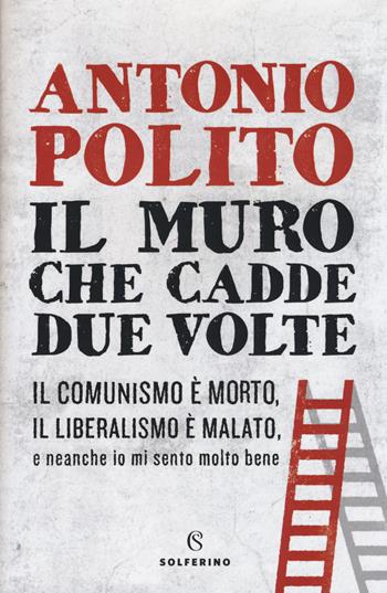 Il muro che cadde due volte - Antonio Polito - Libro Solferino 2019, Saggi | Libraccio.it