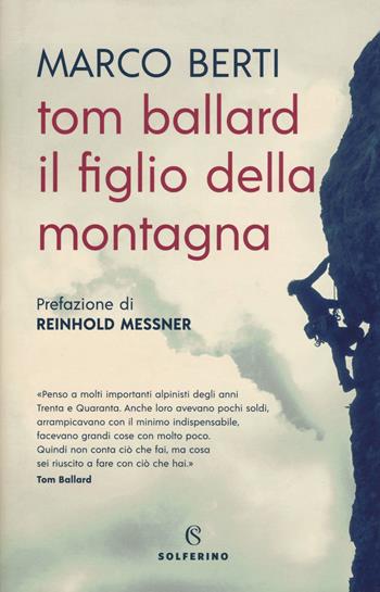 Tom Ballard. Il figlio della montagna - Marco Berti - Libro Solferino 2019, Saggi | Libraccio.it