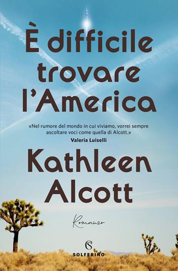 È difficile trovare l'America - Kathleen Alcott - Libro Solferino 2019, Narratori | Libraccio.it