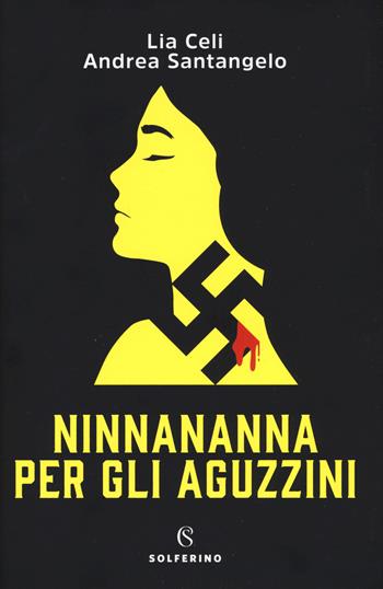 Ninnananna per gli aguzzini - Lia Celi, Andrea Santangelo - Libro Solferino 2020, Giallo Solferino | Libraccio.it