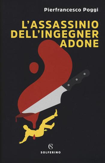 L' assassinio dell'ingegner Adone - Pierfrancesco Poggi - Libro Solferino 2019, Giallo Solferino | Libraccio.it