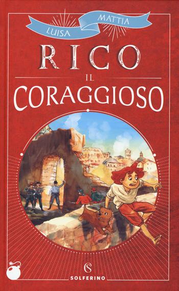 Rico il coraggioso - Luisa Mattia - Libro Solferino 2019, Libri corsari. Piccole storie fuori rotta | Libraccio.it