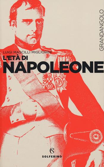 L' età di Napoleone - Luigi Mascilli Migliorini - Libro Solferino 2019 | Libraccio.it