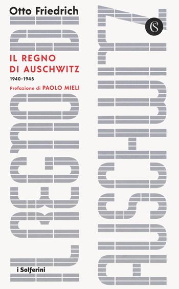 Il regno di Auschwitz 1940-1945 - Otto Friedrich - Libro Solferino 2020, I Solferini | Libraccio.it