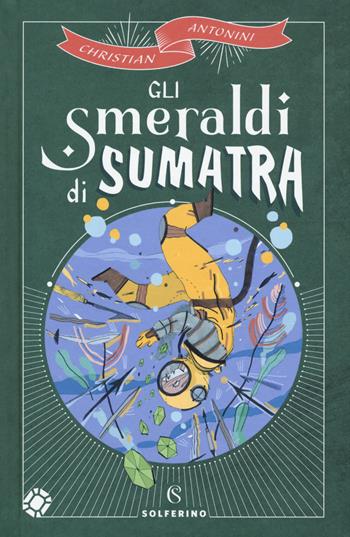Gli smeraldi di Sumatra - Christian Antonini - Libro Solferino 2020, Libri corsari. Piccole storie fuori rotta | Libraccio.it