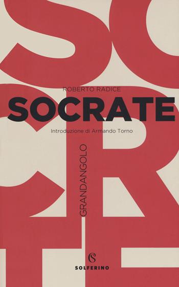 Socrate - Roberto Radice - Libro Solferino 2020, Grandangolo filosofia | Libraccio.it