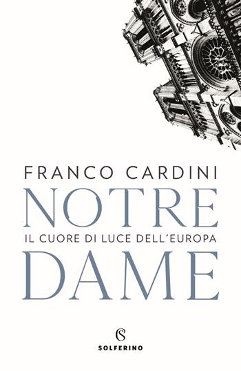 Notre Dame. Il cuore di luce dell'Europa - Franco Cardini - Libro Solferino 2020 | Libraccio.it