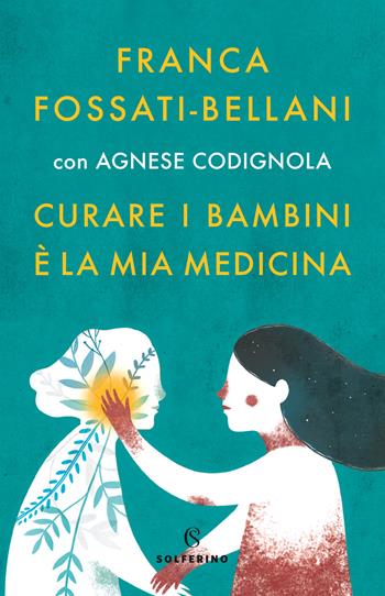 Curare i bambini è la mia medicina - Franca Fossati Bellani, Agnese Codignola - Libro Solferino 2020, Tracce | Libraccio.it