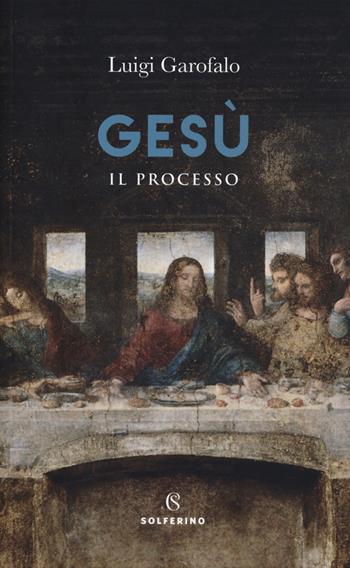Gesù. Il processo - Luigi Garofalo - Libro Solferino 2020, Saggi | Libraccio.it