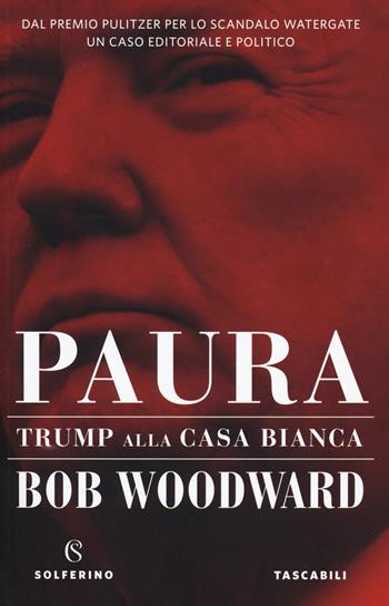 Paura. Trump alla Casa Bianca - Bob Woodward - Libro Solferino 2020, Tascabili | Libraccio.it