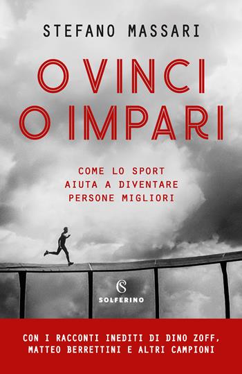 O vinci o impari. Come lo sport aiuta a diventare persone migliori - Stefano Massari - Libro Solferino 2020 | Libraccio.it