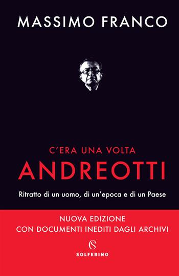 C'era una volta Andreotti. Ritratto di un uomo, di un'epoca e di un Paese. Nuova ediz. - Massimo Franco - Libro Solferino 2021 | Libraccio.it