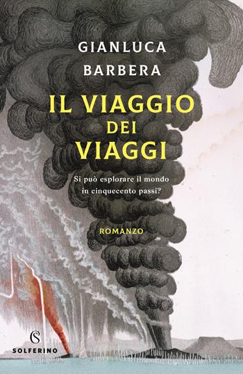 Il viaggio dei viaggi. Si può esplorare il mondo in 500 passi? - Gianluca Barbera - Libro Solferino 2020 | Libraccio.it