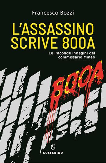 L'assassino scrive 800A. Le iraconde indagini del commissario Mineo - Francesco Bozzi - Libro Solferino 2020 | Libraccio.it