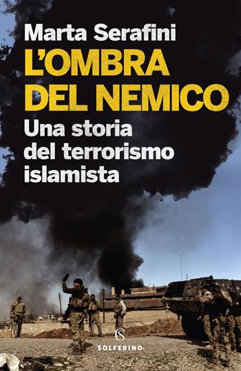 L'ombra del nemico. Una storia del terrorismo islamista - Marta Serafini - Libro Solferino 2020 | Libraccio.it