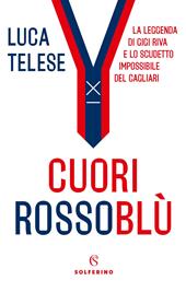 Cuori rossoblù. La leggenda di Gigi Riva e lo scudetto impossibile del Cagliari