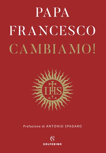 Cambiamo! Riflessioni spirituali - Francesco (Jorge Mario Bergoglio) - Libro Solferino 2020 | Libraccio.it