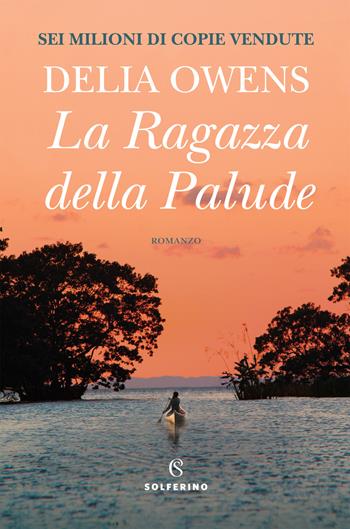 La ragazza della palude - Delia Owens - Libro Solferino 2020 | Libraccio.it